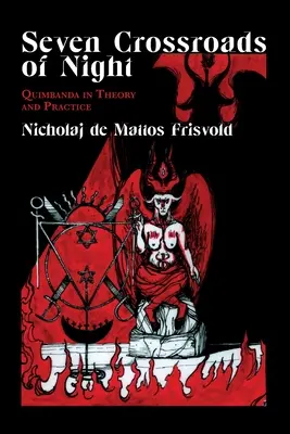 Sedem križovatiek noci: Quimbanda v teórii a praxi - Seven Crossroads of Night: Quimbanda in Theory and Practice