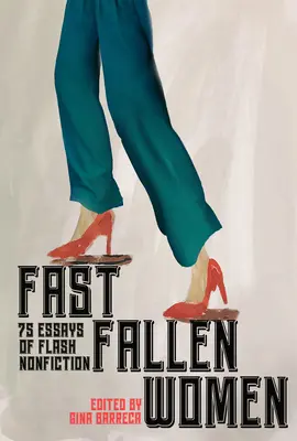 Rýchle padlé ženy: 75 esejí bleskovej literatúry faktu - Fast Fallen Women: 75 Essays of Flash Nonfiction