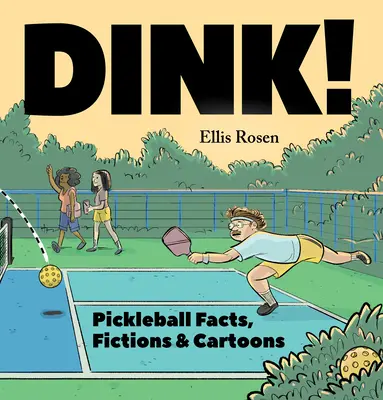 Dink!: Dink: fakty, výmysly a karikatúry o pickleballe - Dink!: Pickleball Facts, Fictions & Cartoons