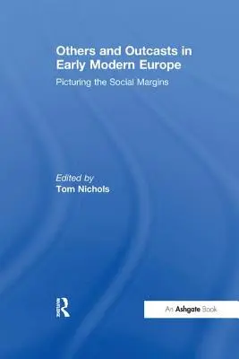 Iní a vyvrheli v ranom novoveku v Európe: Obrazy zo sociálneho okraja - Others and Outcasts in Early Modern Europe: Picturing the Social Margins