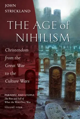 Vek nihilizmu: Kresťanstvo od Veľkej vojny po kultúrne vojny - The Age of Nihilism: Christendom from the Great War to the Culture Wars