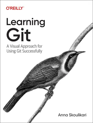 Učenie Git: Učebnica Git: Praktický a vizuálny sprievodca základmi systému Git - Learning Git: A Hands-On and Visual Guide to the Basics of Git