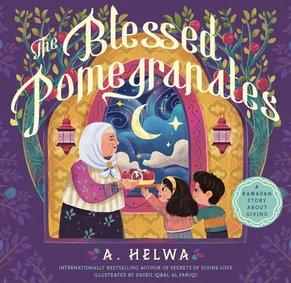 Požehnané granátové jablká: Vydarené granátové jablká: ramadánový príbeh o dávaní - The Blessed Pomegranates: A Ramadan Story about Giving