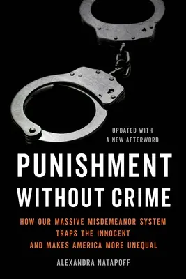 Trest bez zločinu: Ako náš masívny systém priestupkov uväzňuje nevinných a zvyšuje nerovnosť v Amerike - Punishment Without Crime: How Our Massive Misdemeanor System Traps the Innocent and Makes America More Unequal