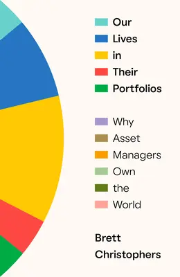 Naše životy v ich portfóliách: Prečo správcovia aktív vlastnia svet - Our Lives in Their Portfolios: Why Asset Managers Own the World