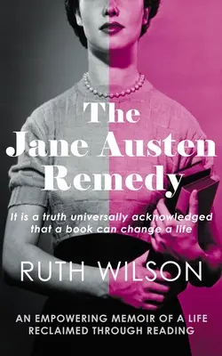 The Jane Austen Remedy: It Is a Truth Universally Acknowled That a Book Can Change a Life (Liečba Jane Austenovej: Je všeobecne známou pravdou, že kniha môže zmeniť život) - The Jane Austen Remedy: It Is a Truth Universally Acknowledged That a Book Can Change a Life