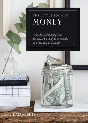 Malá kniha peňazí: Príručka pre správu financií, budovanie bohatstva a investovanie do seba - The Little Book of Money: A Guide to Managing Your Finances, Building Your Wealth, & Investing in Yourself
