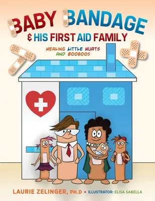 Obväz pre bábätká a jeho rodina prvej pomoci: Liečenie malých bolestí a bolestí - Baby Bandage and His First Aid Family: Healing Little Hurts and Booboos