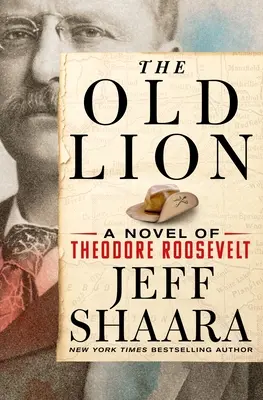 Starý lev: Román o Theodoreovi Rooseveltovi - The Old Lion: A Novel of Theodore Roosevelt