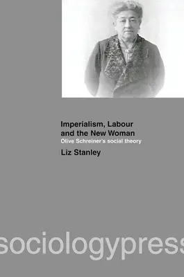 Imperializmus, práca a nová žena: Sociálna teória Olive Schreinerovej - Imperialism, Labour and the New Woman: Olive Schreiner's Social Theory