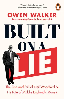 Postavené na lži: Vzostup a pád Neila Woodforda a osud peňazí stredného Anglicka - Built on a Lie: The Rise and Fall of Neil Woodford and the Fate of Middle England's Money