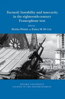 Turmoil: Neistota a neistota vo frankofónnom texte osemnásteho storočia - Turmoil: Instability and Insecurity in the Eighteenth-Century Francophone Text