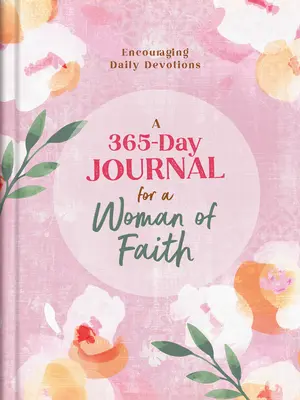 Denník na 365 dní pre ženu viery: Povzbudzujúce denné pobožnosti - A 365-Day Journal for a Woman of Faith: Encouraging Daily Devotions