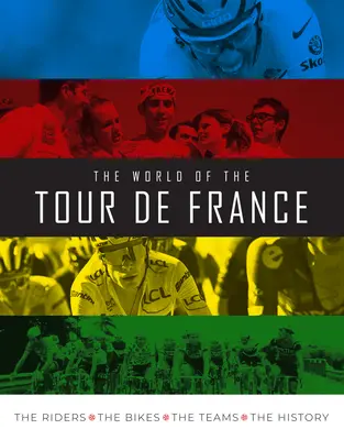 Svet Tour de France: Svet Tour de France: jazdci, bicykle, tímy, história - The World of the Tour de France: The Riders, the Bikes, the Teams, the History