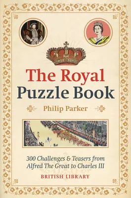Kráľovská kniha hádaniek: 300 úloh a hádaniek od Alfréda Veľkého po Karola III. - The Royal Puzzle Book: 300 Challenges and Teasers from Alfred the Great to Charles III