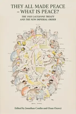 They All Made Peace - Čo je to mier? Lausannská zmluva z roku 1923 a nový cisársky poriadok - They All Made Peace - What Is Peace?: The 1923 Treaty of Lausanne and the New Imperial Order