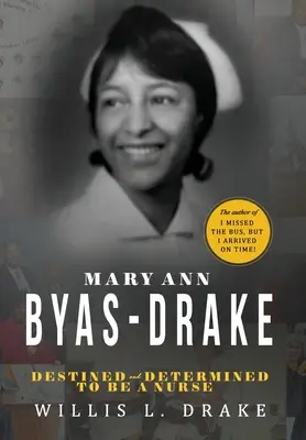 Mary Ann Byas-Drakeová: - Mary Ann Byas-Drake: Destined and Determined To Be A Nurse