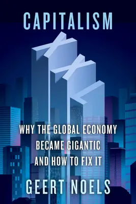 Kapitalizmus XXL: Prečo sa globálne hospodárstvo stalo gigantickým a ako ho napraviť - Capitalism XXL: Why the Global Economy Became Gigantic and How to Fix It