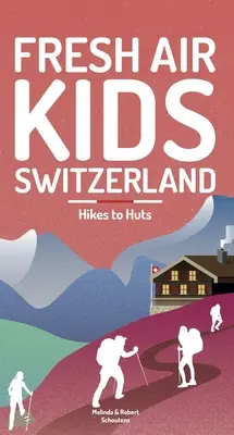 Čerstvý vzduch pre deti Švajčiarsko 2: Výlety na chaty - Fresh Air Kids Switzerland 2: Hikes to Huts