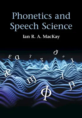 Fonetika a veda o reči (MacKay Ian R. A. (University of Ottawa)) - Phonetics and Speech Science (MacKay Ian R. A. (University of Ottawa))
