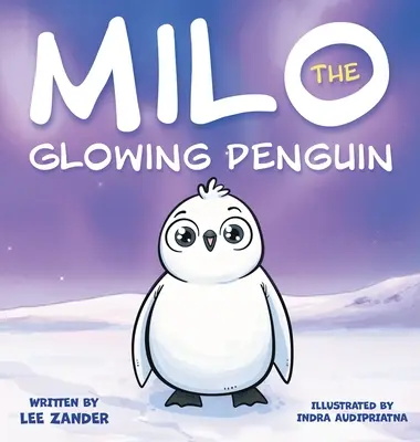 Milo Svietiaci tučniak: Roztomilá kniha príbehov o tučniakoch pre deti o tom, ako byť iný (pre deti od 2 do 7 rokov) - Milo The Glowing Penguin: A Cute Penguin Storybook For Children About Being Different (Kids Ages 2-7)