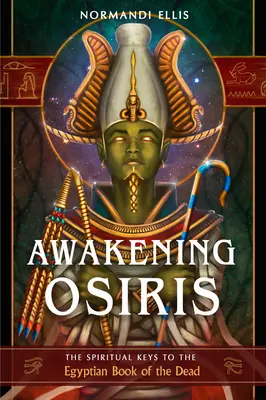 Prebudenie Osirisa: Duchovné kľúče k egyptskej knihe mŕtvych - Awakening Osiris: The Spiritual Keys to the Egyptian Book of the Dead