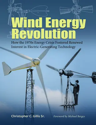 Revolúcia vo veternej energii: Ako energetická kríza v 70. rokoch 20. storočia podporila obnovený záujem o technológiu výroby elektrickej energie Zväzok 30 - Wind Energy Revolution: How the 1970s Energy Crisis Fostered Renewed Interest in Electric-Generating Technology Volume 30