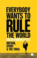 Všetci chcú vládnuť svetu - Británia, šport a 80. roky 20. storočia - Everybody Wants to Rule the World - Britain, Sport and the 1980s