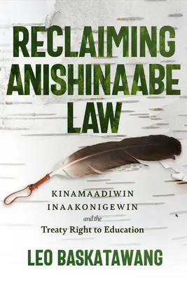 Reclaiming Anishinaabe Law: Kinamaadiwin Inaakonigewin a zmluvné právo na vzdelanie - Reclaiming Anishinaabe Law: Kinamaadiwin Inaakonigewin and the Treaty Right to Education