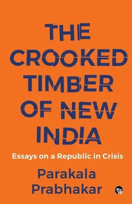 Krivé drevo novej Indie Eseje o republike v kríze - The Crooked Timber of New India Essays on a Republic in Crisis