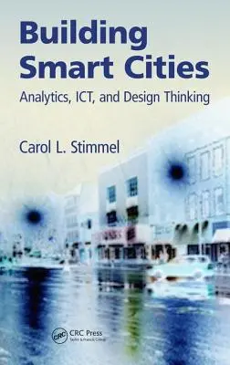 Budovanie inteligentných miest: Analytika, Ict a dizajnové myslenie: budovanie inteligentných miest: analytika, Ict a dizajnové myslenie - Building Smart Cities: Analytics, Ict, and Design Thinking