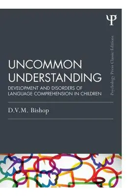 Neobyčajné porozumenie (klasické vydanie): Vývoj a poruchy jazykového porozumenia u detí - Uncommon Understanding (Classic Edition): Development and Disorders of Language Comprehension in Children