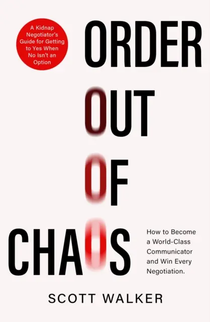 Poriadok z chaosu - Príručka vyjednávača únosov o vplyve a presviedčaní - Order Out of Chaos - A Kidnap Negotiator's Guide to Influence and Persuasion