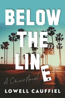 Pod čiarou: A Hollywood Crime Novel - Below the Line: A Hollywood Crime Novel