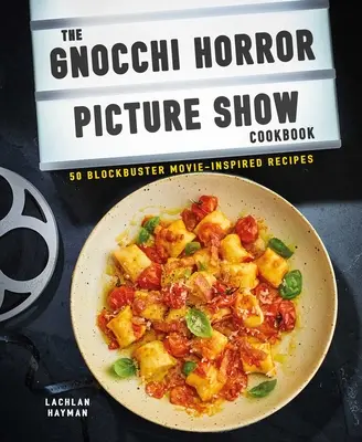 Kuchárska kniha Gnocchi Horror Show: 50 receptov inšpirovaných filmovými trhákmi - Gnocchi Horror Show Cookbook: 50 Blockbuster Movie-Inspired Recipes
