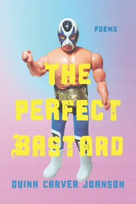 Dokonalý bastard: Básne - The Perfect Bastard: Poems
