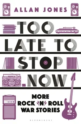 Príliš neskoro na to, aby sme teraz prestali: Ďalšie rock'n'rollové vojnové príbehy - Too Late to Stop Now: More Rock'n'roll War Stories