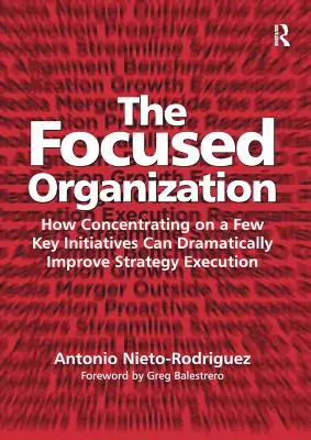Zameraná organizácia: Ako môže sústredenie sa na niekoľko kľúčových iniciatív dramaticky zlepšiť realizáciu stratégie - The Focused Organization: How Concentrating on a Few Key Initiatives Can Dramatically Improve Strategy Execution