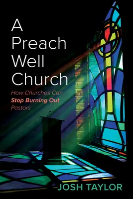 Dobre kázajúca cirkev: Ako môžu zbory zastaviť vyhorenie pastorov - A Preach Well Church: How Churches Can Stop Burning Out Pastors