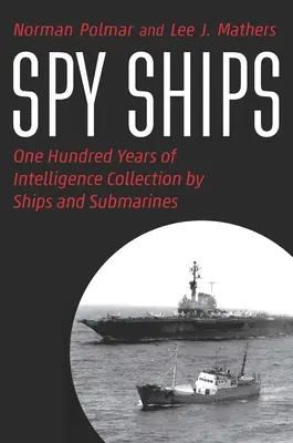 Špionážne lode: Sto rokov zbierania spravodajských informácií loďami a ponorkami - Spy Ships: One Hundred Years of Intelligence Collection by Ships and Submarines