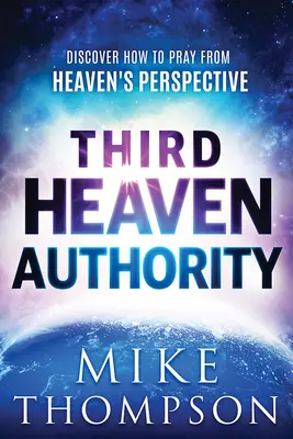 Autorita tretieho neba: Ako sa modliť z nebeskej perspektívy? - Third-Heaven Authority: Discover How to Pray from Heaven's Perspective