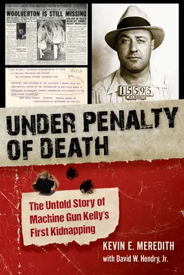 Pod trestom smrti: Nevypovedaný príbeh prvého únosu Machine Gun Kellyho - Under Penalty of Death: The Untold Story of Machine Gun Kelly's First Kidnapping