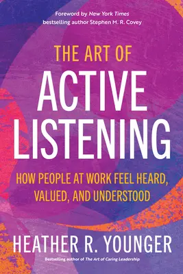 Umenie aktívneho počúvania: Ako sa ľudia v práci cítia vypočutí, ocenení a pochopení - The Art of Active Listening: How People at Work Feel Heard, Valued, and Understood