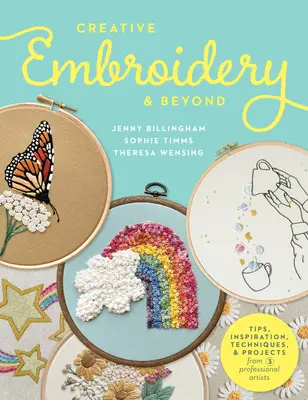 Kreatívne vyšívanie a ďalšie: Inšpirácia, tipy, techniky a projekty od troch profesionálnych umelcov - Creative Embroidery and Beyond: Inspiration, Tips, Techniques, and Projects from Three Professional Artists