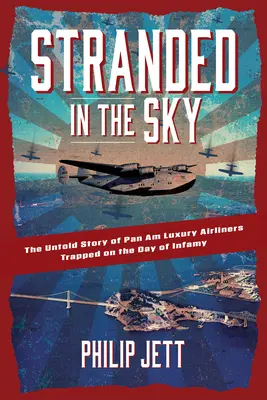 Uväznení na oblohe: Nevypovedaný príbeh luxusných lietadiel spoločnosti Pan Am uväznených v deň neslávy - Stranded in the Sky: The Untold Story of Pan Am Luxury Airliners Trapped on the Day of Infamy