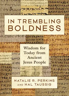 V chvejúcej sa odvahe: Múdrosť pre dnešok od starých Ježišových ľudí - In Trembling Boldness: Wisdom for Today from Ancient Jesus People