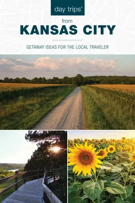 Jednodňové výlety(r) z Kansas City: Nápady na výlety pre miestnych cestovateľov - Day Trips(r) from Kansas City: Getaway Ideas for the Local Traveler