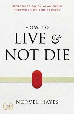 Ako žiť a nezomrieť: Aktivovanie Božej zázračnej moci pre uzdravenie, zdravie a úplné víťazstvo - How to Live and Not Die: Activating God's Miracle Power for Healing, Health, and Total Victory