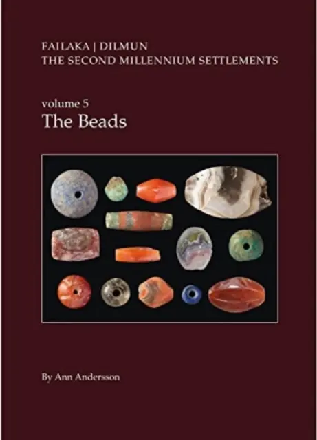 Dánske archeologické výskumy na ostrove Failaka v Kuvajte. sídliská z druhého tisícročia, zv. 5: Korálky - Danish Archaeological Investigations on Failaka, Kuwait. the Second Millennium Settlements, Vol. 5: The Beads