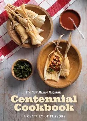 Storočná kuchárka časopisu The New Mexico Magazine: Storočie chutí - The New Mexico Magazine Centennial Cookbook: A Century of Flavors